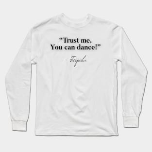 Trust me you can dance - Tequila Long Sleeve T-Shirt